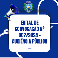 Edital de Convocação nº 007/2024 - Audiência Pública